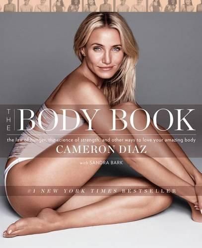 Cover image for The Body Book: The Law of Hunger, the Science of Strength, and Other Ways to Love Your Amazing Body