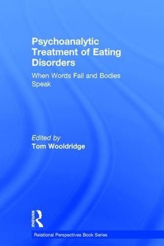 Psychoanalytic Treatment of Eating Disorders: When Words Fail and Bodies Speak