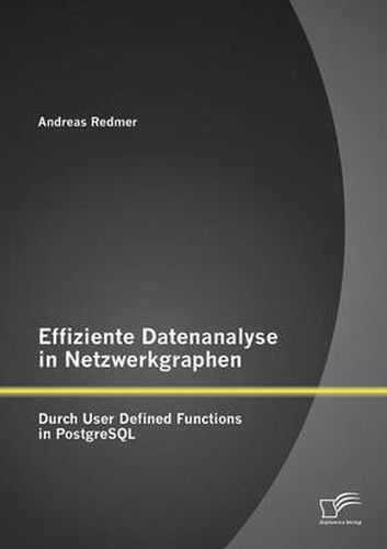 Cover image for Effiziente Datenanalyse in Netzwerkgraphen: Durch User Defined Functions in PostgreSQL