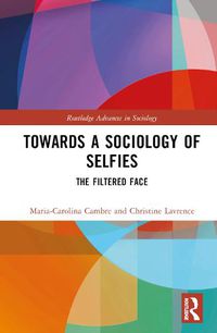 Cover image for Towards a Sociology of Selfies: The Filtered Face