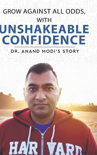 Cover image for Grow Against All Odds, With Unshakeable Confidence - The Anand Modi Story