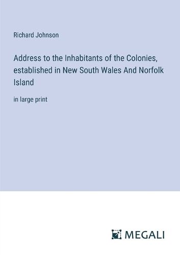 Address to the Inhabitants of the Colonies, established in New South Wales And Norfolk Island