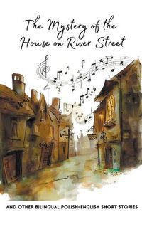 Cover image for The Mystery of the House on River Street and Other Bilingual Polish-English Short Stories