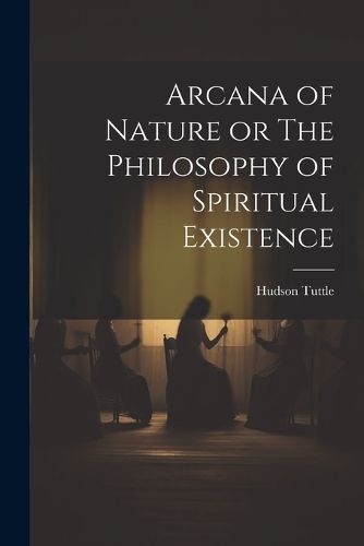 Cover image for Arcana of Nature or The Philosophy of Spiritual Existence