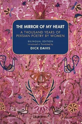 The Mirror Of My Heart: A Thousand Years of Persian Poetry by Women