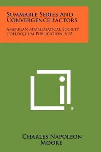 Summable Series and Convergence Factors: American Mathematical Society, Colloquium Publication, V22