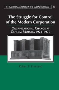 Cover image for The Struggle for Control of the Modern Corporation: Organizational Change at General Motors, 1924-1970