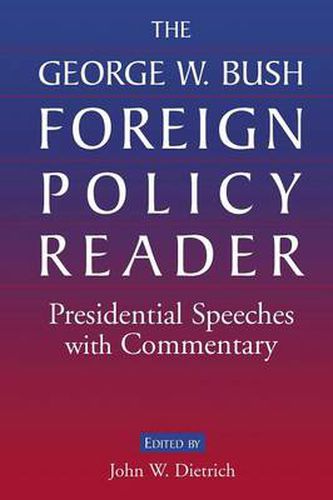 Cover image for The George W. Bush Foreign Policy Reader: Presidential Speeches with Commentary