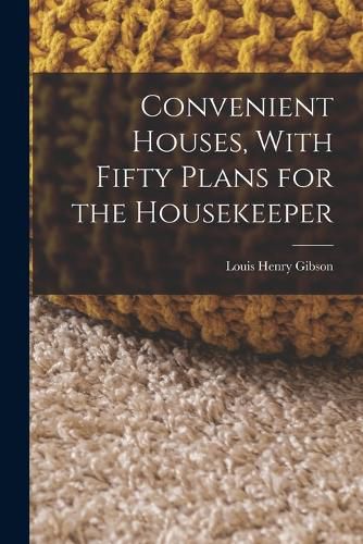 Cover image for Convenient Houses, With Fifty Plans for the Housekeeper