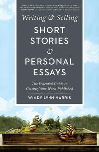 Cover image for Writing & Selling Short Stories & Personal Essays: The Essential Guide to Getting Your Work Published