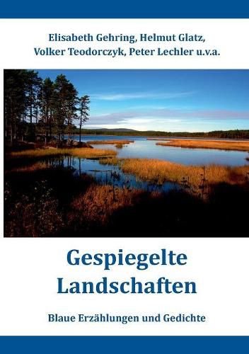 Gespiegelte Landschaften: Blaue Erzahlungen und Gedichte