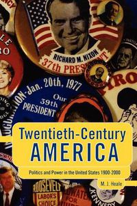 Cover image for Twentieth-Century America: Politics and Power in the United States 1900-2000