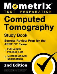 Cover image for Computed Tomography Study Book - Secrets Review Prep for the ARRT CT Exam, Full-Length Practice Test, Detailed Answer Explanations