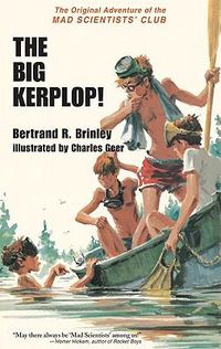 Cover image for The Big Kerplop!: The Original Adventure of the Mad Scientists' Club