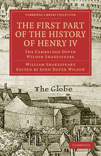 Cover image for The First Part of the History of Henry IV, Part 1: The Cambridge Dover Wilson Shakespeare