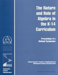 Cover image for The Nature and Role of Algebra in the K-14 Curriculum: Proceedings of a National Symposium