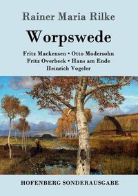 Cover image for Worpswede: Fritz Mackensen, Otto Modersohn, Fritz Overbeck, Hans am Ende, Heinrich Vogeler