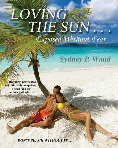 Cover image for Loving the Sun . . .Exposed Without Fear