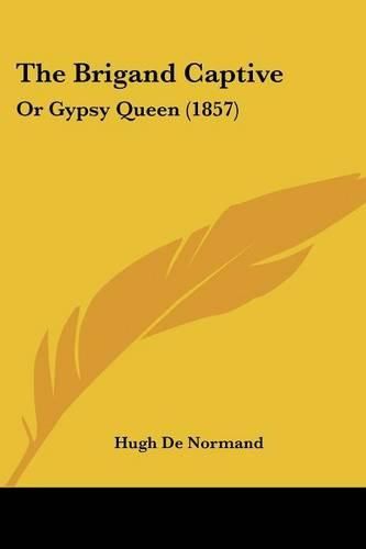 Cover image for The Brigand Captive: Or Gypsy Queen (1857)