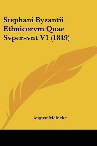 Stephani Byzantii Ethnicorvm Quae Svpersvnt V1 (1849)