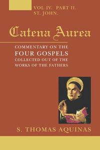 Cover image for Catena Aurea, 8 Volumes: Commentary on the Four Gospels, Collected Out of the Works of the Fathers