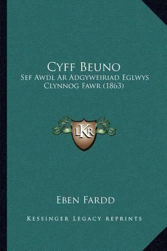 Cover image for Cyff Beuno: Sef Awdl AR Adgyweiriad Eglwys Clynnog Fawr (1863)