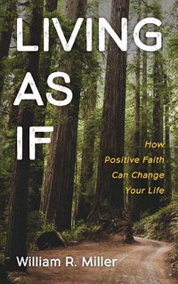 Cover image for Living as If: How Positive Faith Can Change Your Life