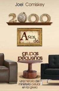 Cover image for 2000 Anos de Grupos Pequenos: Una historia del Ministerio Celular en la Iglesia