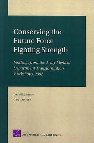 Conserving the Future Force Fighting Strength: Findings from the Army Medical Department Transformation Workshop 2002