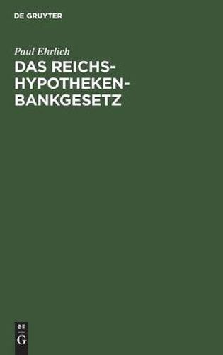 Cover image for Das Reichs-Hypothekenbankgesetz: In Seiner Wirtschaftlichen Bedeutung