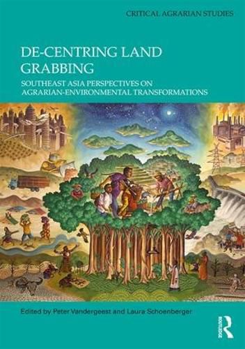 Cover image for De-centring Land Grabbing: Southeast Asia Perspectives on Agrarian-Environmental Transformations