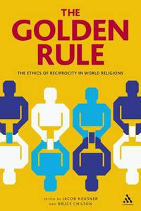 Cover image for The Golden Rule: The Ethics of Reciprocity in World Religions