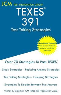 Cover image for TEXES 391 - Test Taking Strategies: Free Online Tutoring - The latest strategies to pass your exam.