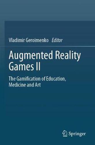 Cover image for Augmented Reality Games II: The Gamification of Education, Medicine and Art