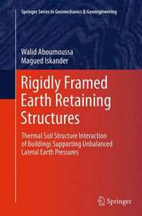 Cover image for Rigidly Framed Earth Retaining Structures: Thermal soil structure interaction of buildings supporting unbalanced lateral earth pressures