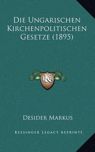 Cover image for Die Ungarischen Kirchenpolitischen Gesetze (1895)