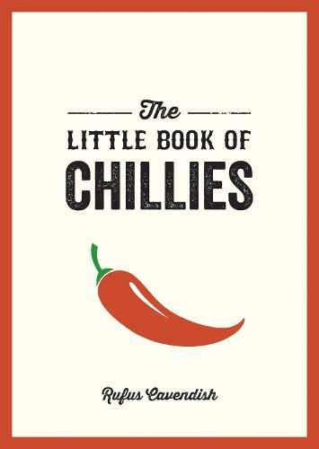 Cover image for The Little Book of Chillies: A Pocket Guide to the Wonderful World of Chilli Peppers, Featuring Recipes, Trivia and More