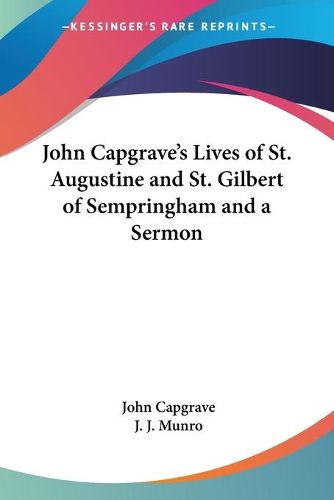 Cover image for John Capgrave's Lives of St. Augustine and St. Gilbert of Sempringham and a Sermon