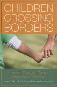 Cover image for Children Crossing Borders: Immigrant Parent and Teacher Perspectives on Preschool for Children of Immigrants