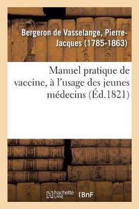 Cover image for Manuel Pratique de Vaccine, A l'Usage Des Jeunes Medecins