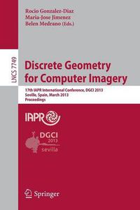 Cover image for Discrete Geometry for Computer Imagery: 17th IAPR International Conference, DGCI 2013, Seville, Spain, March 20-22, 2013, Proceedings