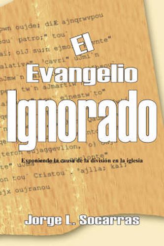 Cover image for El Evangelio Ignorado: Exponiendo La Causa De La Division En La Iglesia