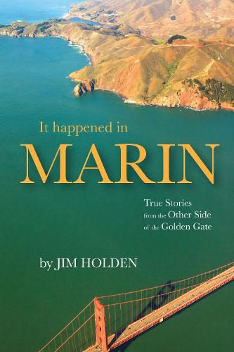 It Happened in Marin: True Stories From the Other Side of the Golden Gate