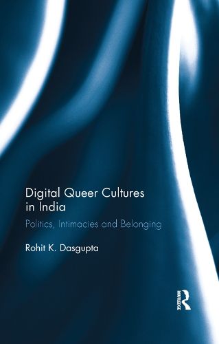 Cover image for Digital Queer Cultures in India: Politics, Intimacies and Belonging