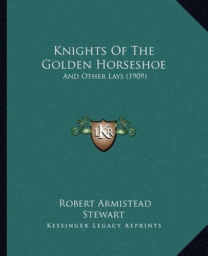 Knights of the Golden Horseshoe: And Other Lays (1909)