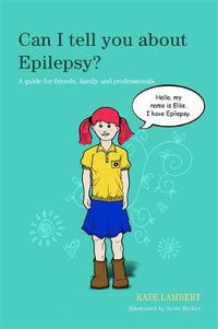 Cover image for Can I Tell You About Epilepsy?: A Guide for Friends, Family and Professionals