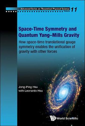 Cover image for Space-time Symmetry And Quantum Yang-mills Gravity: How Space-time Translational Gauge Symmetry Enables The Unification Of Gravity With Other Forces