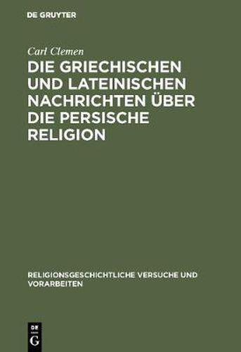 Die Griechischen Und Lateinischen Nachrichten UEber Die Persische Religion