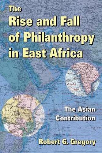 Cover image for The Rise and Fall of Philanthropy in East Africa: The Asian Contribution