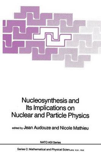 Cover image for Nucleosynthesis and Its Implications on Nuclear and Particle Physics